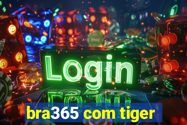 bra365 com tiger